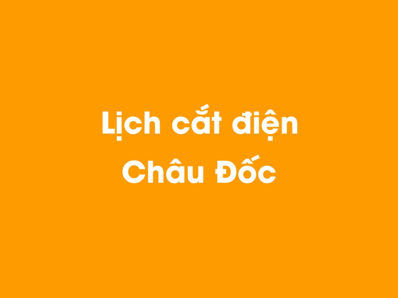 Lịch cúp điện Châu Đốc hôm nay 23/12/2024