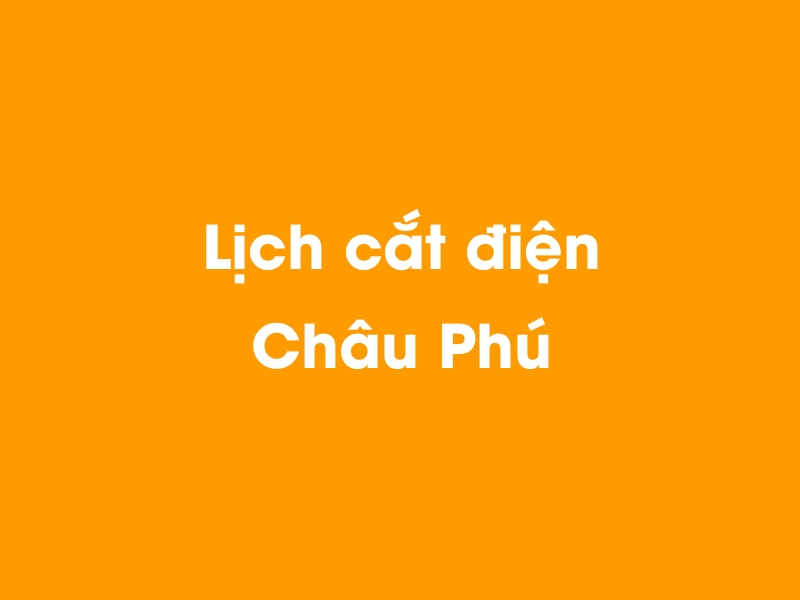 Lịch cúp điện Châu Phú hôm nay 23/12/2024