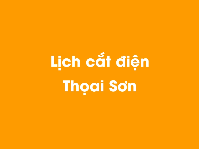 Lịch cúp điện Thọai Sơn hôm nay 23/12/2024