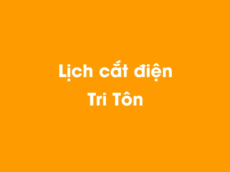 Lịch cúp điện Tri Tôn hôm nay 23/12/2024