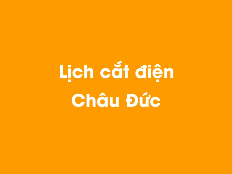 Lịch cúp điện Châu Đức hôm nay 23/12/2024