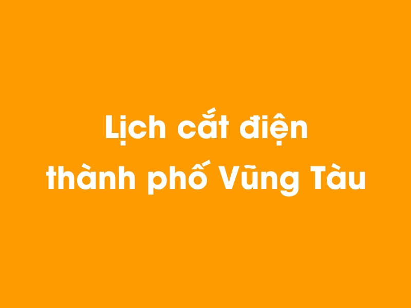 Lịch cúp điện thành phố Vũng Tàu hôm nay 23/12/2024