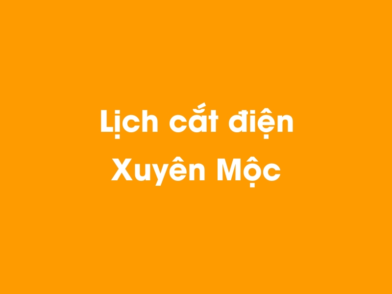 Lịch cúp điện Xuyên Mộc hôm nay 23/12/2024