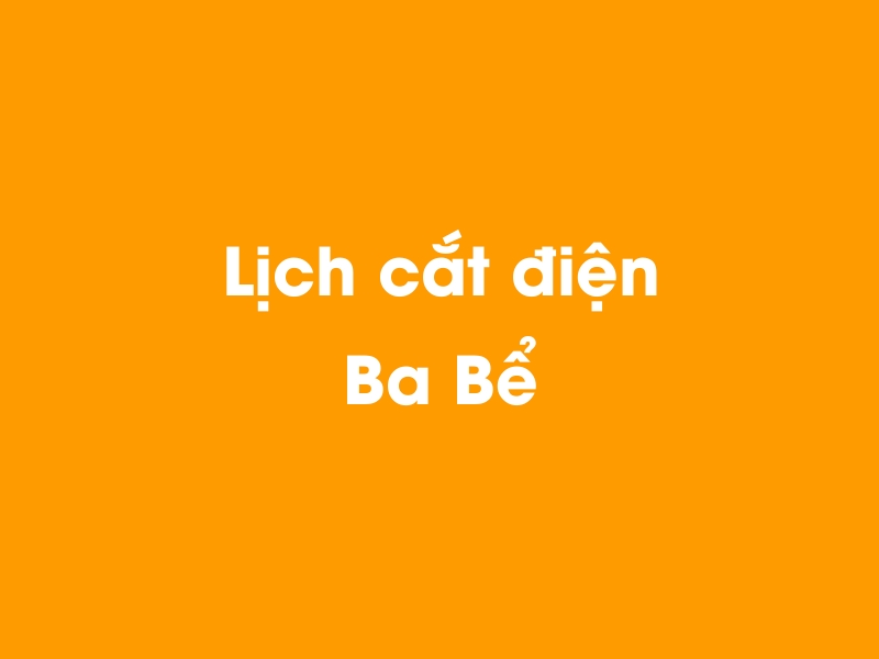 Lịch cúp điện Ba Bể hôm nay 23/12/2024