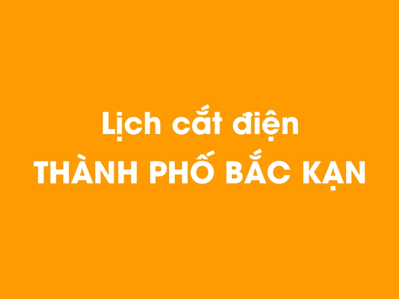 Lịch cúp điện THÀNH PHỐ BẮC KẠN hôm nay 23/12/2024