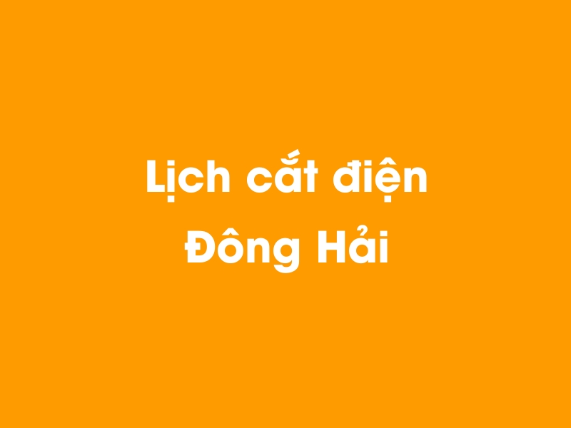 Lịch cúp điện Đông Hải hôm nay 23/12/2024