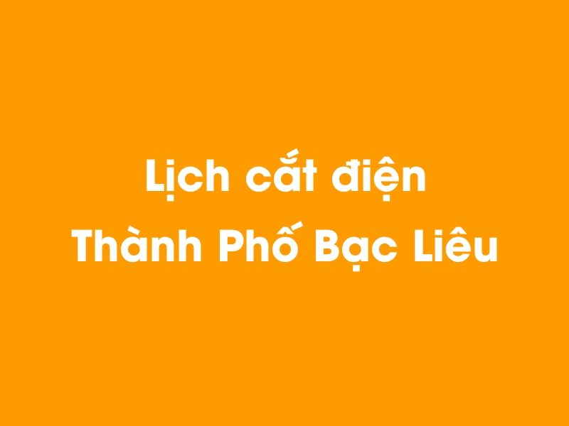 Lịch cúp điện Thành Phố Bạc Liêu hôm nay 23/12/2024