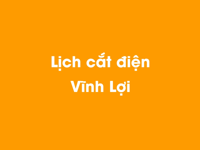 Lịch cúp điện Vĩnh Lợi hôm nay 23/12/2024