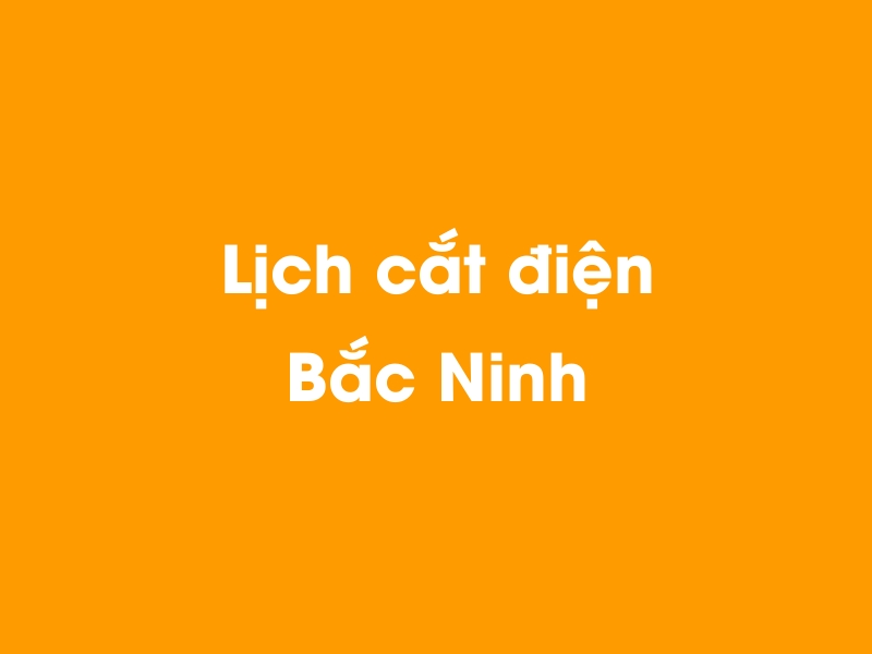 Lịch cúp điện Bắc Ninh hôm nay 23/12/2024