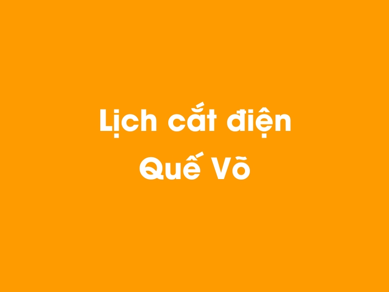 Lịch cúp điện Quế Võ hôm nay 23/12/2024