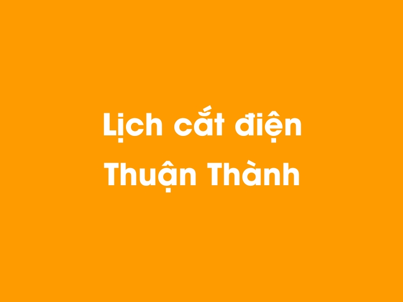 Lịch cúp điện Thuận Thành hôm nay 23/12/2024