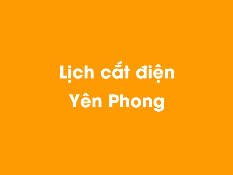 Lịch cúp điện Yên Phong hôm nay 01/01/2025