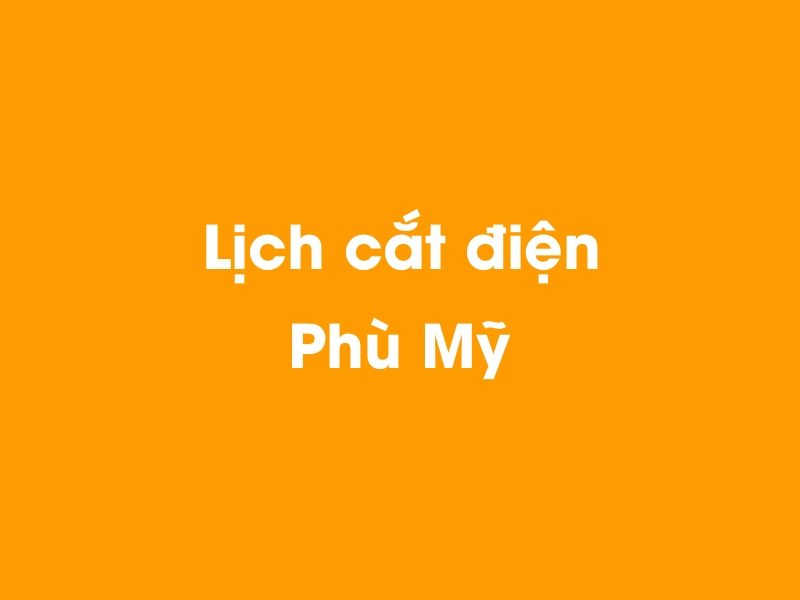 Lịch cúp điện Phù Mỹ hôm nay 23/12/2024