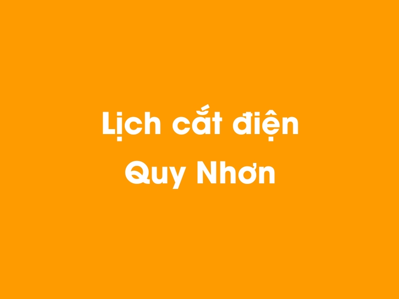 Lịch cúp điện Quy Nhơn hôm nay 23/12/2024