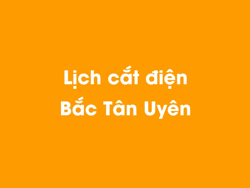 Lịch cúp điện Bắc Tân Uyên hôm nay 23/12/2024