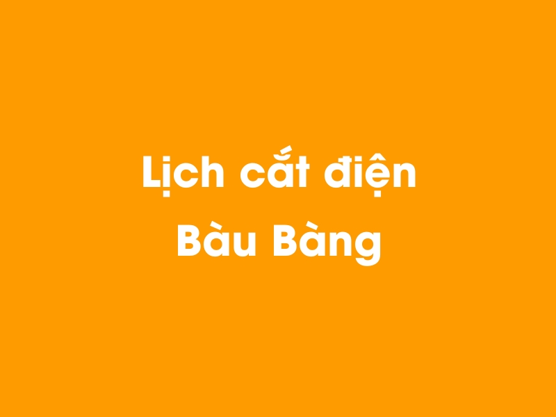 Lịch cúp điện Bàu Bàng hôm nay 23/12/2024