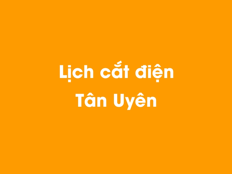 Lịch cúp điện Tân Uyên hôm nay 23/12/2024