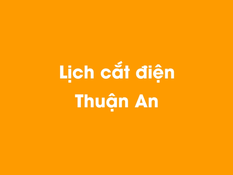 Lịch cúp điện Thuận An hôm nay 23/12/2024