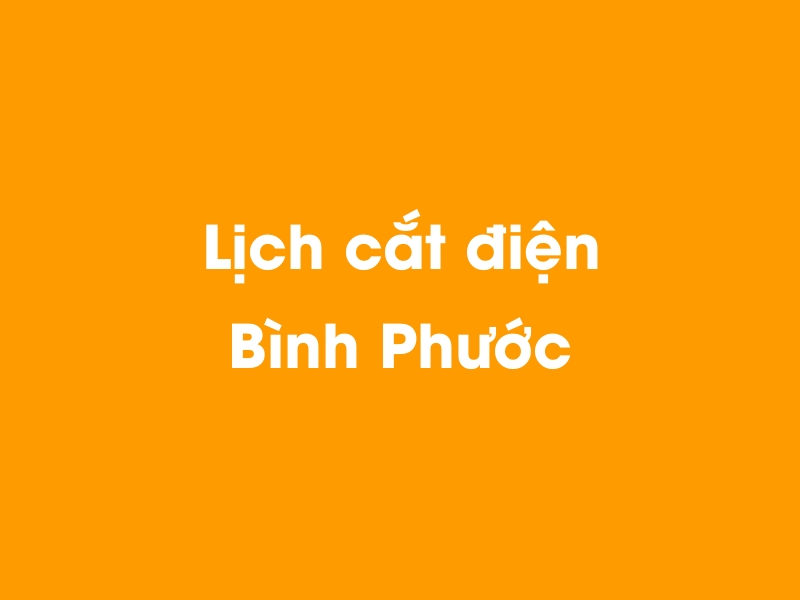 Lịch cúp điện Bình Phước hôm nay 23/12/2024