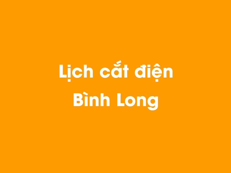 Lịch cúp điện Bình Long hôm nay 23/12/2024