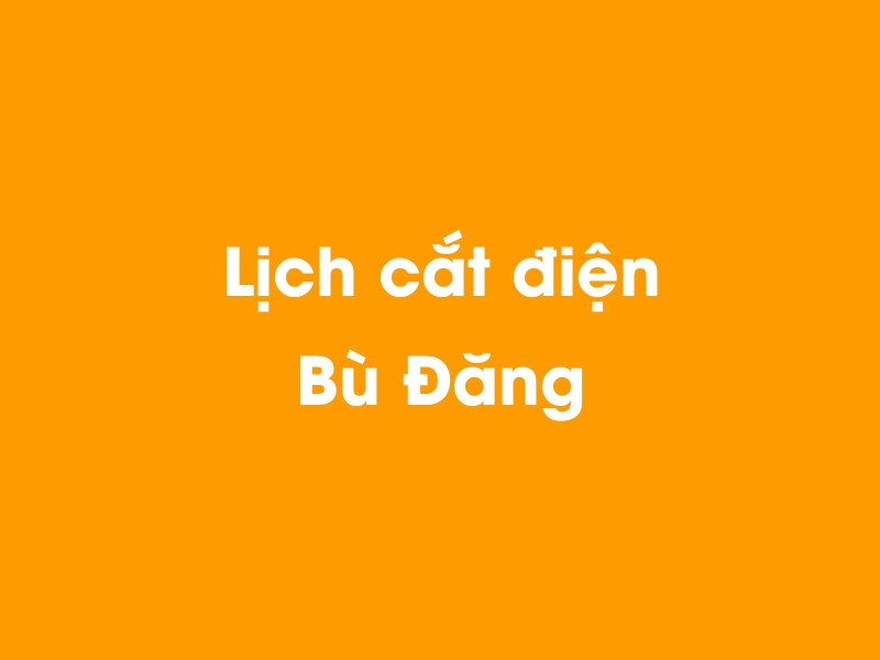 Lịch cúp điện Bù Đăng hôm nay 23/12/2024