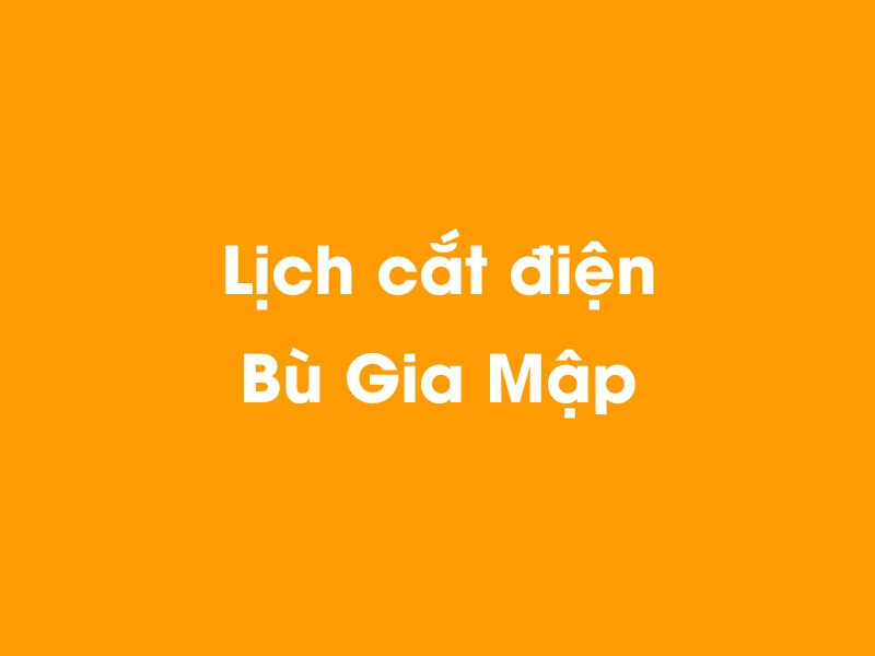 Lịch cúp điện Bù Gia Mập hôm nay 23/12/2024