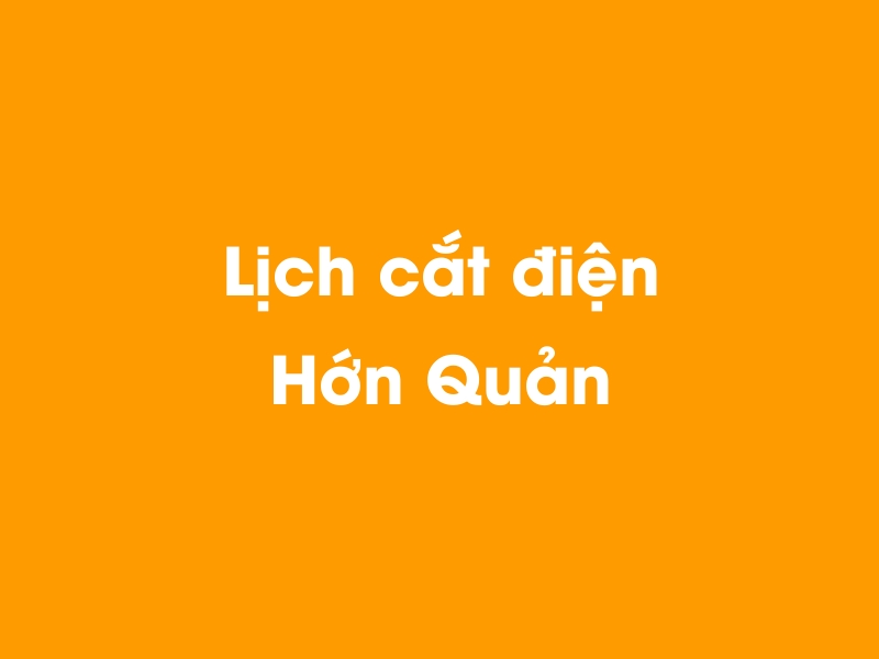 Lịch cúp điện Hớn Quản hôm nay 23/12/2024