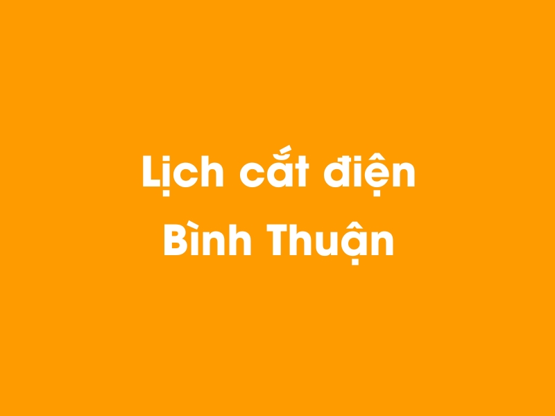 Lịch cúp điện Bình Thuận hôm nay 23/12/2024