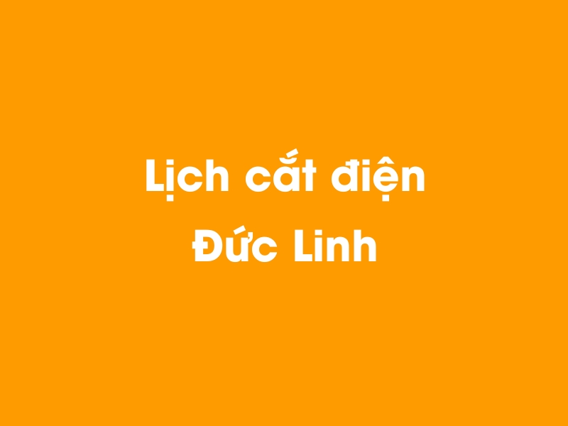 Lịch cúp điện Đức Linh hôm nay 23/12/2024