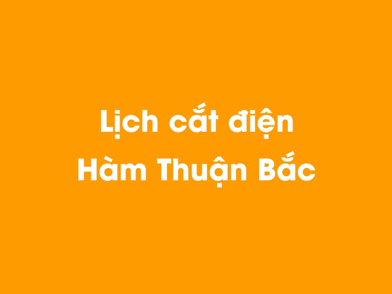 Lịch cúp điện Hàm Thuận Bắc hôm nay 23/12/2024