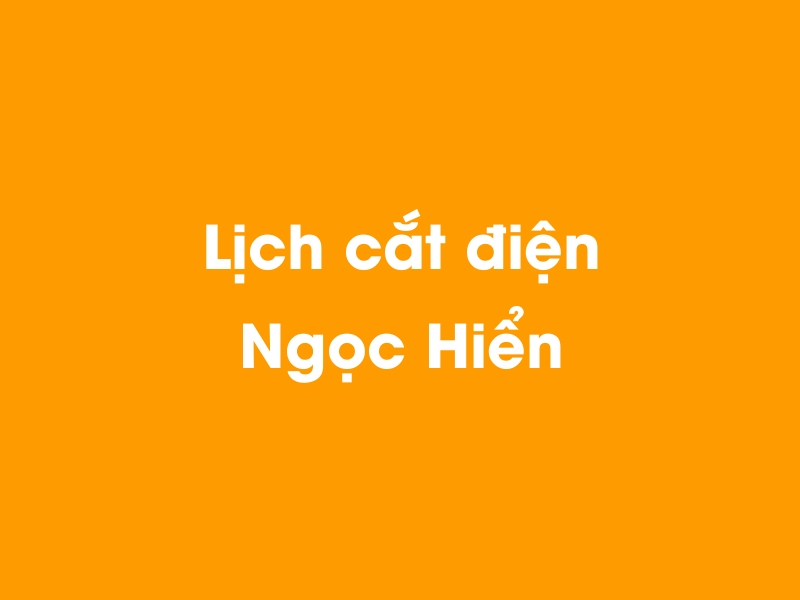 Lịch cúp điện Ngọc Hiển hôm nay 23/12/2024