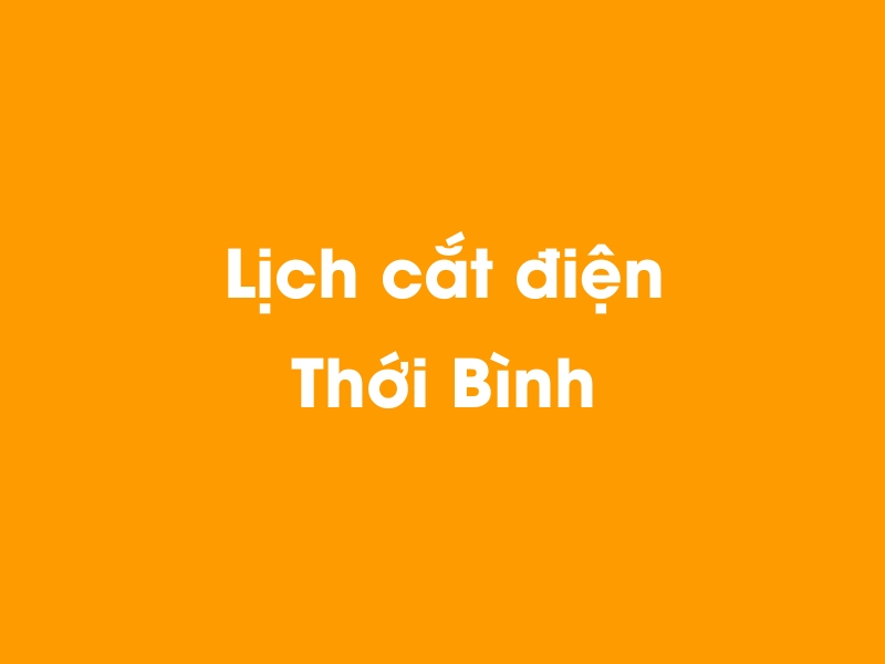 Lịch cúp điện Thới Bình hôm nay 23/12/2024