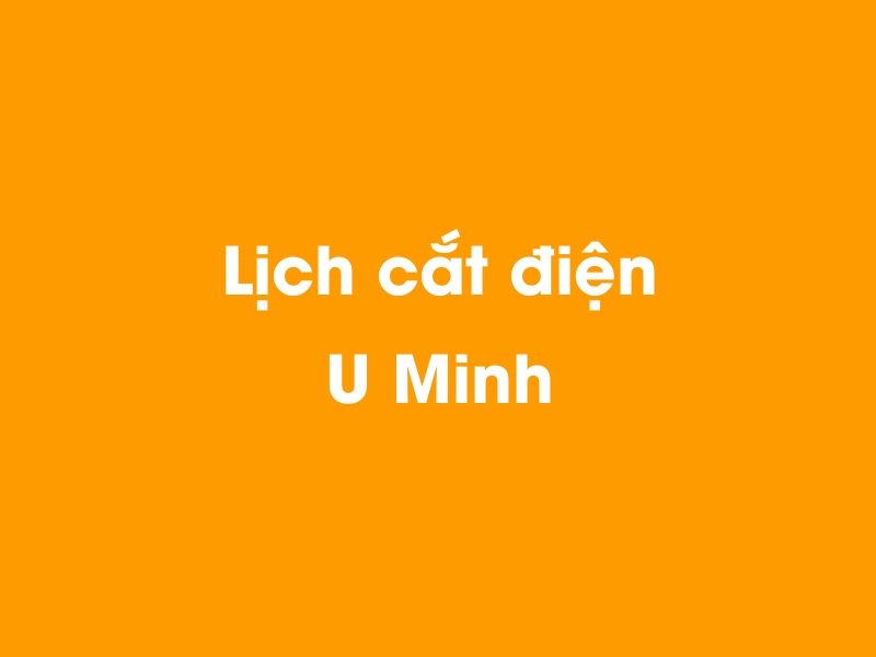 Lịch cúp điện U Minh hôm nay 23/12/2024