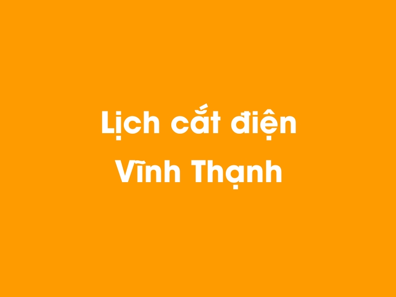 Lịch cúp điện Vĩnh Thạnh hôm nay 23/12/2024