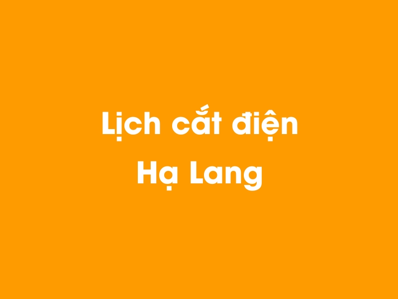 Lịch cúp điện Hạ Lang hôm nay 23/12/2024