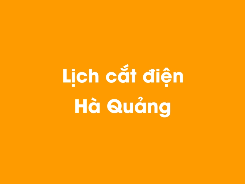 Lịch cúp điện Hà Quảng hôm nay 23/12/2024