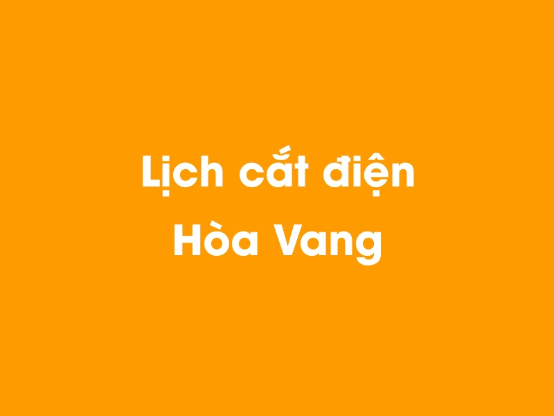 Lịch cúp điện Hòa Vang hôm nay 23/12/2024