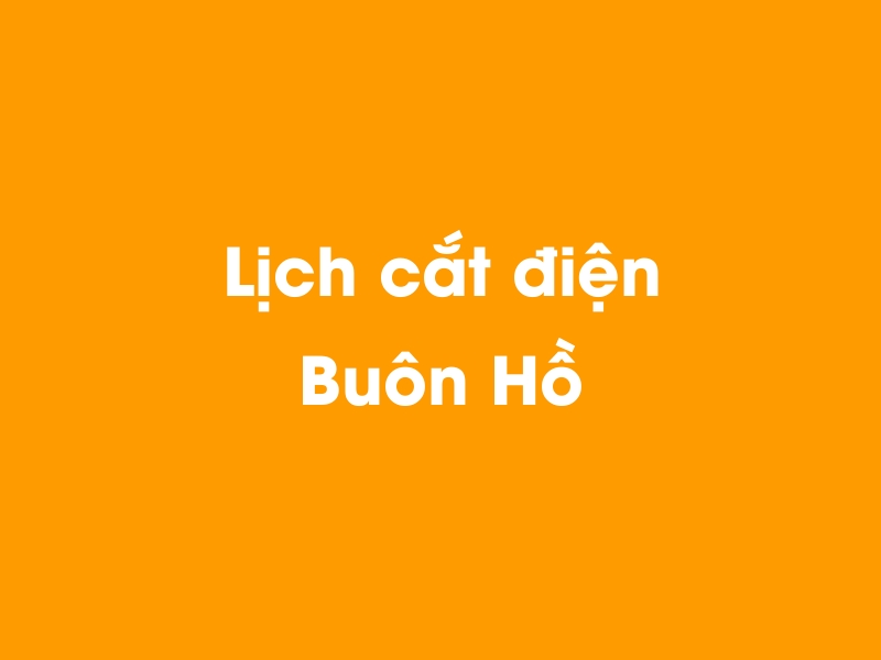 Lịch cúp điện Buôn Hồ hôm nay 23/12/2024