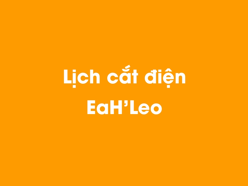 Lịch cúp điện EaH'Leo hôm nay 23/12/2024