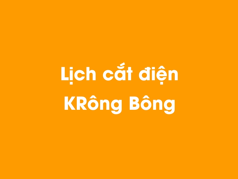 Lịch cúp điện KRông Bông hôm nay 23/12/2024