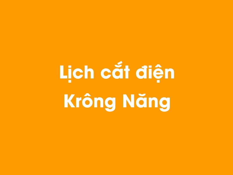 Lịch cúp điện Krông Năng hôm nay 23/12/2024