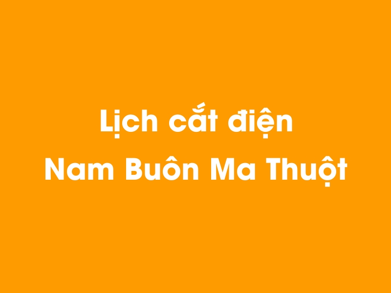 Lịch cúp điện Nam Buôn Ma Thuột hôm nay 23/12/2024