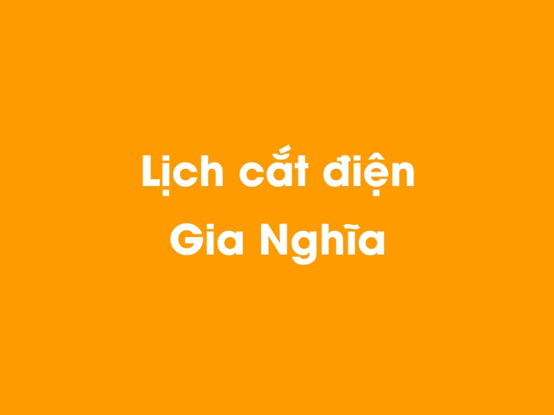 Lịch cúp điện Gia Nghĩa hôm nay 23/12/2024