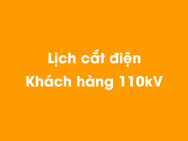 Lịch cúp điện Khách hàng 110kV hôm nay 23/12/2024