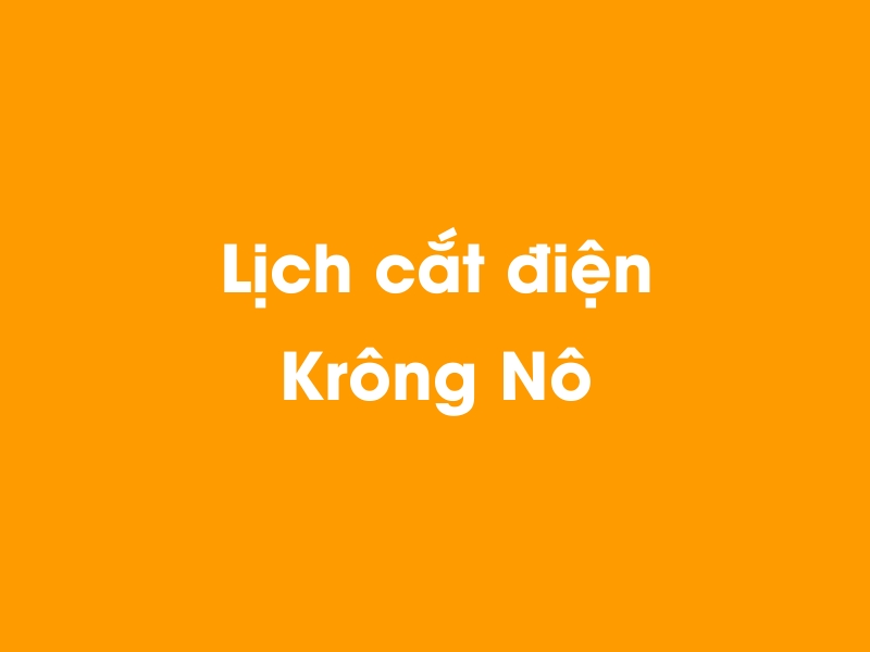 Lịch cúp điện Krông Nô hôm nay 23/12/2024