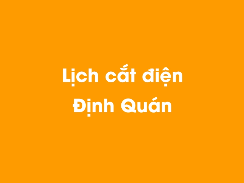 Lịch cúp điện Định Quán hôm nay 23/12/2024