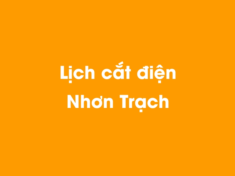 Lịch cúp điện Nhơn Trạch hôm nay 23/12/2024