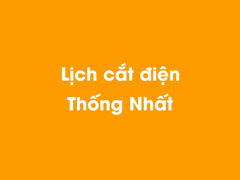 Lịch cúp điện Thống Nhất hôm nay 23/12/2024