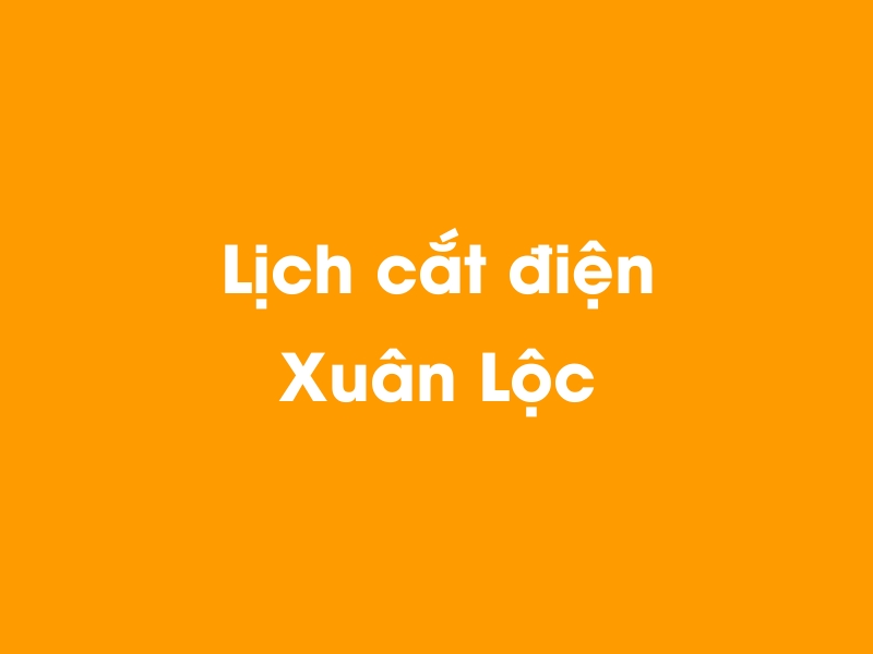 Lịch cúp điện Xuân Lộc hôm nay 23/12/2024