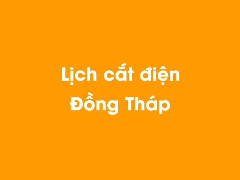 Lịch cúp điện Đồng Tháp hôm nay 23/12/2024